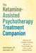 The Ketamine-Assisted Psychotherapy Treatment Companion: Optimize Your Treatment Sessions, Improve Your Mental Health, and Make Lasting Positive Chang by Kate Kincaid, Amy Davis
