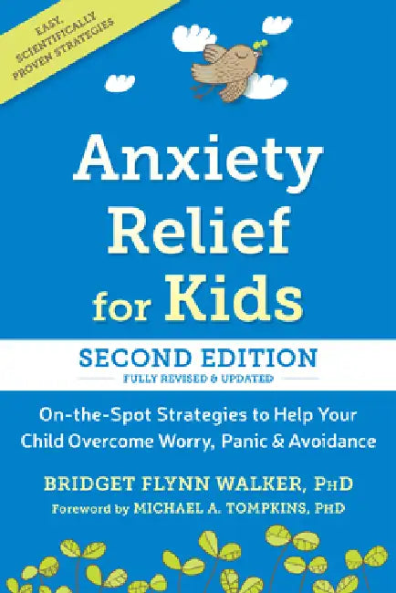Anxiety Relief for Kids: On-The-Spot Strategies to Help Your Child Overcome Worry, Panic, and Avoidance by Bridget Flynn Walker, Michael A. Tompkins