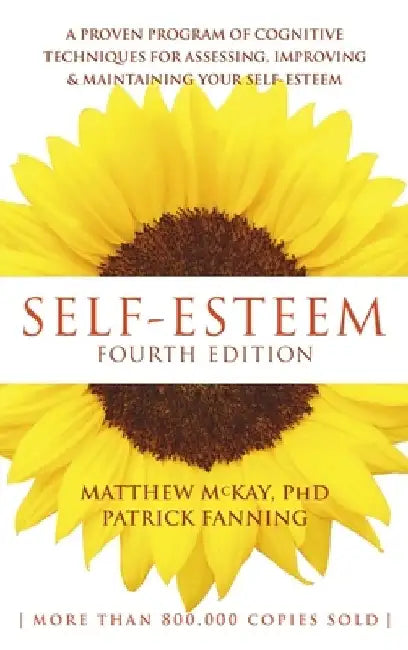 Self-Esteem: A Proven Program of Cognitive Techniques for Assessing, Improving, and Maintaining Your Self-Esteem by Matthew Mckay