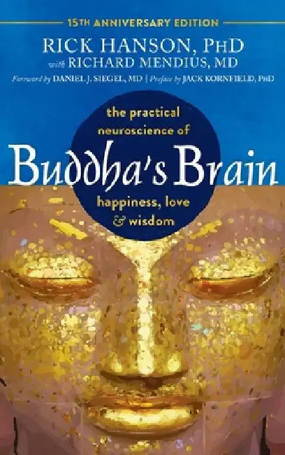 Buddha's Brain: The Practical Neuroscience of Happiness, Love, and Wisdom by Rick Hanson