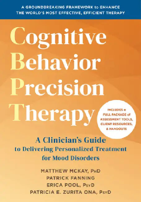 Cognitive Behavioral Precision Therapy: A Clinician's Guide to Delivering Personalized Treatment for Mood Disorders by Matthew McKay, Patrick Fanning, Erica Pool