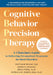 Cognitive Behavioral Precision Therapy: A Clinician's Guide to Delivering Personalized Treatment for Mood Disorders by Matthew McKay, Patrick Fanning, Erica Pool