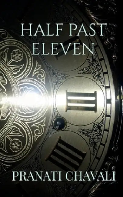 Half Past Eleven by Pranati Chavali