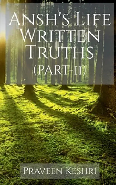 Ansh's Life Written Truths (Part- 2) by Praveen Keshri