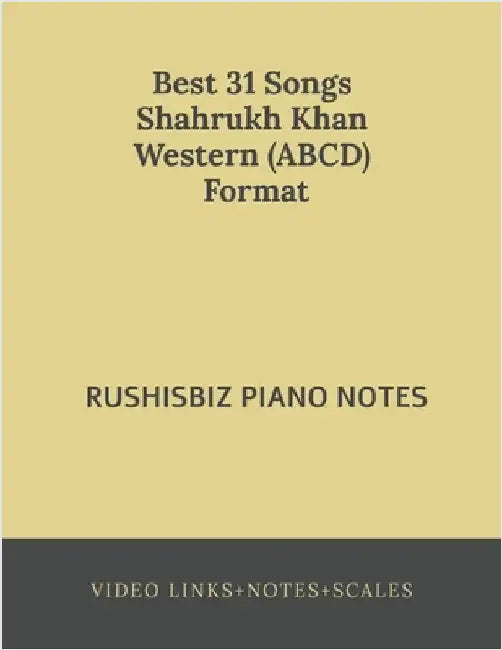 Best 31 Songs Shahrukh Khan Hits Western (ABCD) Format: RUSHISBIZ PIANO NOTES - (Video Links+Notes+Scales+Index) by Rajesh Rushi Eera