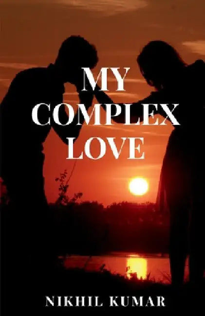 My Complex Love by Nikhil Kumar