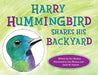 Harry Hummingbird Shares His Backyard by Dee E. Blazina