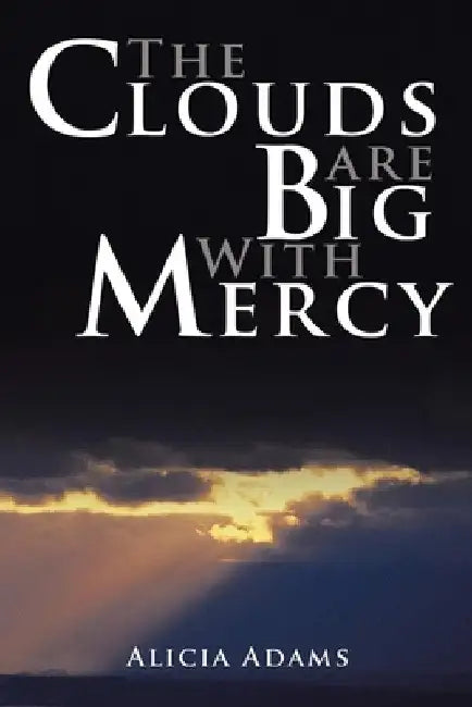 The Clouds Are Big With Mercy by Alicia Adams