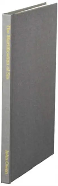 The Mortification of Sin, Modernized for Today's Readers by John Owen, Gross William