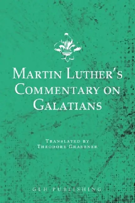 Martin Luther's Commentary on Galatians by Luther, Martin