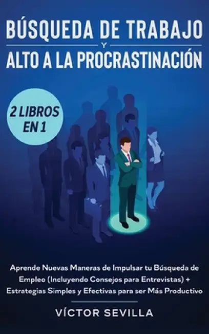 Búsqueda de trabajo y alto a la procrastinación 2 libros en 1: Aprende nuevas maneras de impulsar tu búsqueda de empleo (incluyendo consejos para entr by Víctor Sevilla