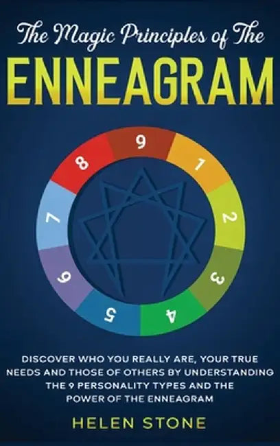 Discover Who You Really Are, Your True Needs and Those of Others by Understanding the 9 Personality Types and The Power of The Enneagram by Helen Stone