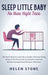 Sleep Little Baby, No More Night Tears: You Don't Need to Look Like a Zombie. Discover Every Steps of The Proven No-Cry Solution and Feel Rested, Ener by Helen Stone