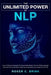 The Unlimited Power of NLP: Learn to Read and Interpret The Human Body. Master The Art of Body Language and Learn How to Use NLP to Help You in Ab by Roger C. Brink