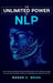 The Unlimited Power of NLP: Learn to Read and Interpret The Human Body. Master The Art of Body Language and Learn How to Use NLP to Help You in Ab by Roger C. Brink