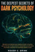 The Deepest Secrets of Dark Psychology: Become That Person Who Controls Every Situation. Discover How to Mold People's Decisions in Your Favor and Sha by Roger C. Brink