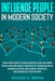 Influence People in Modern Society: Discover How to Read People Like an Open Book and Become a Master of Persuasion & Manipulation. Influence People's by Roger C. Brink