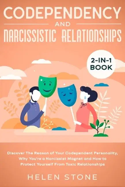 Codependency and Narcissistic Relationships 2-in-1 Book: Discover The Reason of Your Codependent Personality, Why You're a Narcissist Magnet and How t by Helen Stone