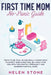 First Time Mom No-Panic Guide: Truth to be Told, No One Really Knows What to Expect When Expecting. Be a Rock Star Mom with This Monthly Pregnancy an by Helen Stone