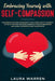 Embracing Yourself with Self-Compassion: Stop Being Your Own Antagonist, Take a Deep Look at Yourself, Let Go of The Past Mistakes, Embrace a Positive by Laura Warren