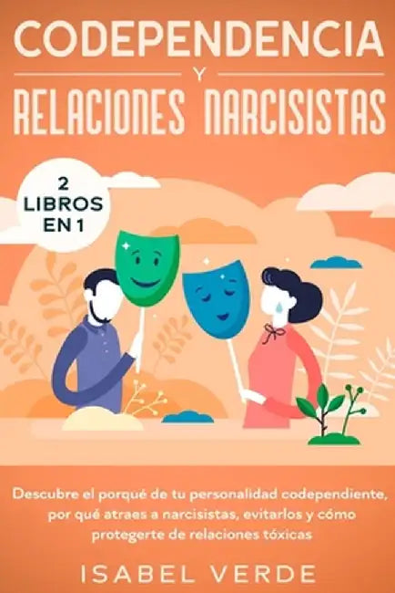 Codependencia y relaciones narcisistas 2 libros en 1: Descubre el porqué de tu personalidad codependiente, por qué atraes a narcisistas, evitarlos y c by Isabel Verde