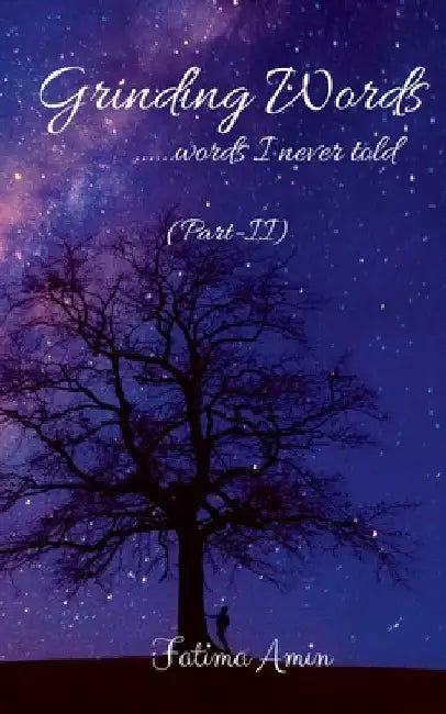 Grinding Words ......words I never told (Part-2) by Fatima Amin