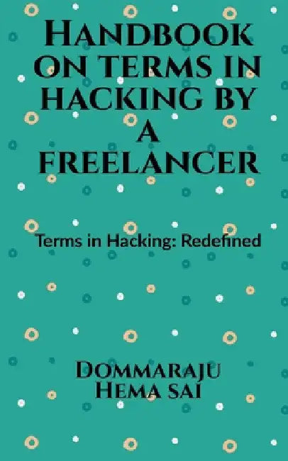 Handbook on Terms in Hacking by a Freelancer by Dommaraju Hema