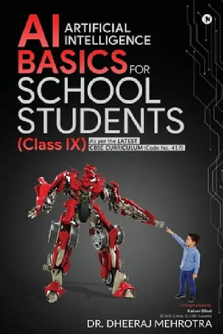 AI - Artificial Intelligence Basics For School Students (Class IX): As per the latest CBSE curriculum (Code No. 417) by Dr Dheeraj Mehrotra