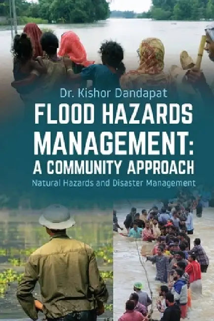 Flood Hazards Management: A COMMUNITY APPROACH: Natural Hazards and Disaster Management by Dr Kishor Dandapat