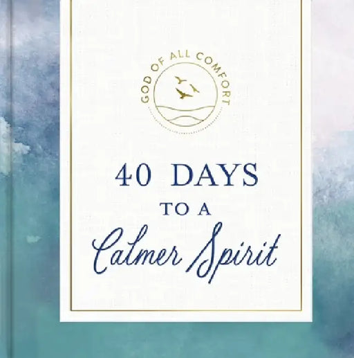 40 Days to a Calmer Spirit: A 40-Day Devotional to Experience God's Deep and Lasting Peace by Dayspring