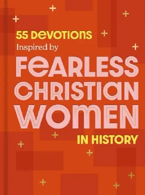 55 Devotions Inspired by Fearless Christian Women in History by Dayspring