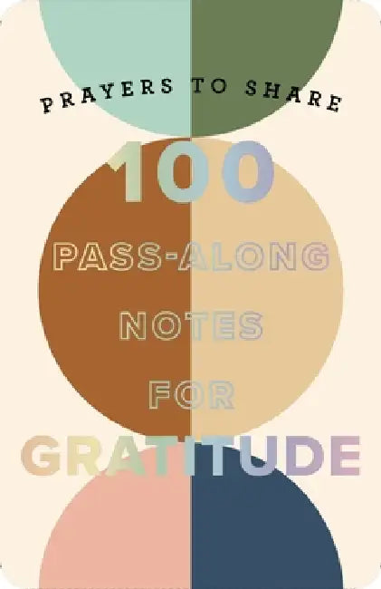 100 Pass-Along Notes for Gratitude: Prayers to Share (Shareable Messages of Encouragement with a Prayer, Scripture, and Inspirational Quote) by Dayspring