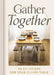 Gather Together: 90 Devotions for Your Dinner Table by Dayspring