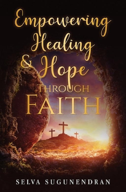 Empowering Healing and Hope Through Faith by Selva Sugunendran
