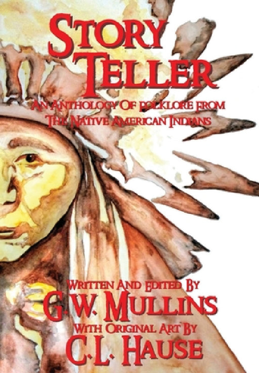 Story Teller An Anthology Of Folklore From The Native American Indians by G. W. Mullins, C. L. Hause