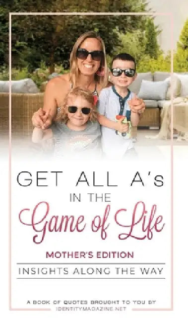 Get All A's in the Game of Life: Insights Along the Way: Mother's Edition by Susan Vernicek