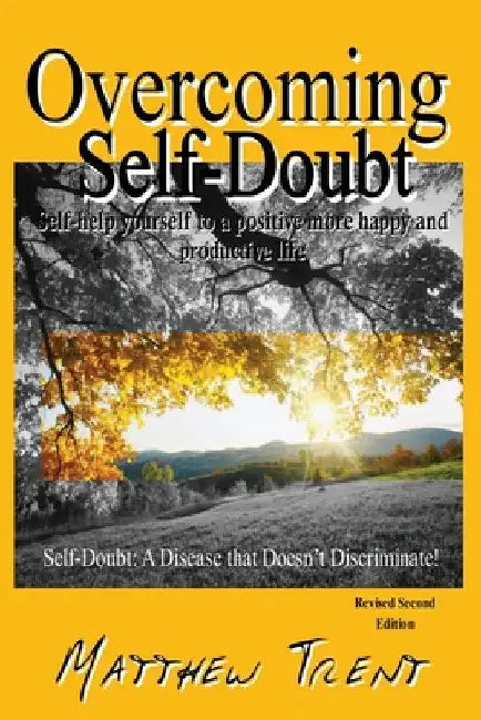 Overcoming Self-Doubt: Self-help Yourself To A Positive More Happy And Productive Life by Matthew Trent