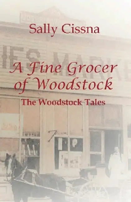 A Fine Grocer of Woodstock: The Woodstock Tales by Sally Cissna