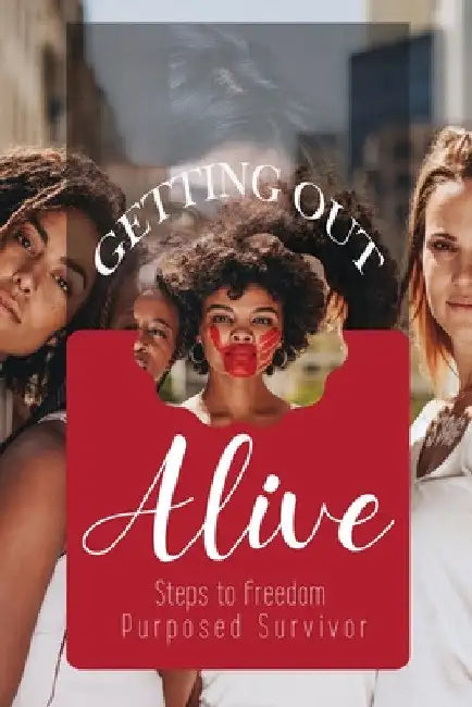 Getting Out Alive by Purposed Survivor