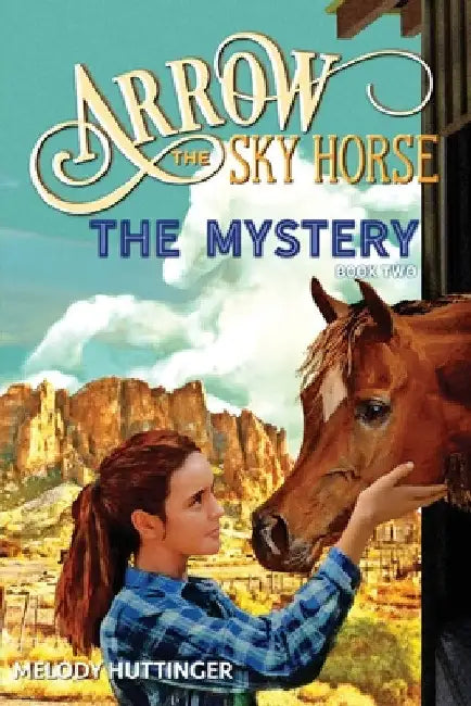 Arrow the Sky Horse: The Mystery by Melody Huttinger