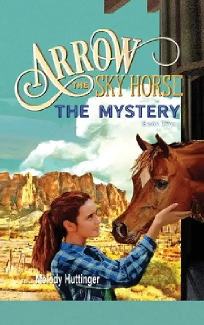 Arrow the Sky Horse: The Mystery by Melody Huttinger