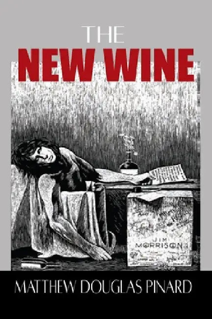 The New Wine by Matthew Douglas Pinard