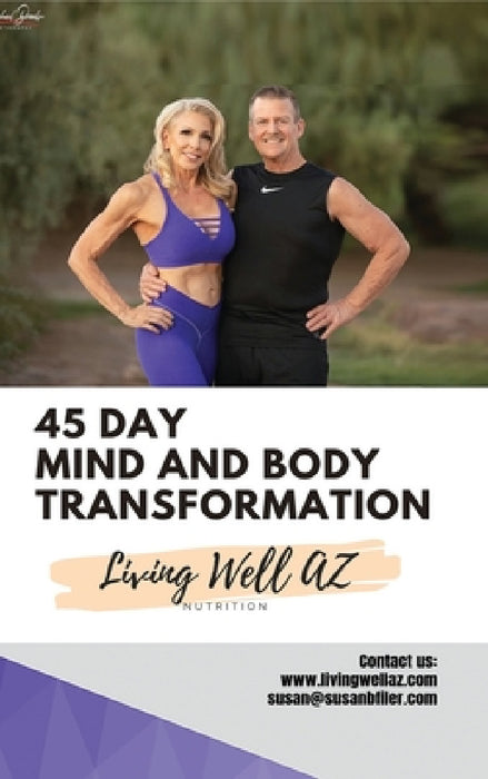45 Day Mind and Body Transformation: Living Well AZ by Susan Filer