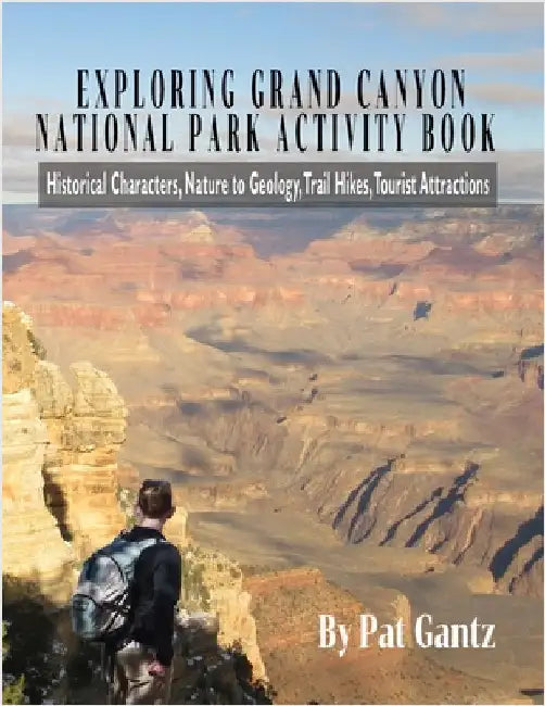 Exploring Grand Canyon National Park: Tales and Activities by Gantz, Pat