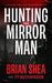 Hunting the Mirror Man by Brian Shea