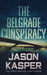 The Belgrade Conspiracy: A David Rivers Thriller by Jason Kasper