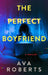 The Perfect Boyfriend by Ava Roberts