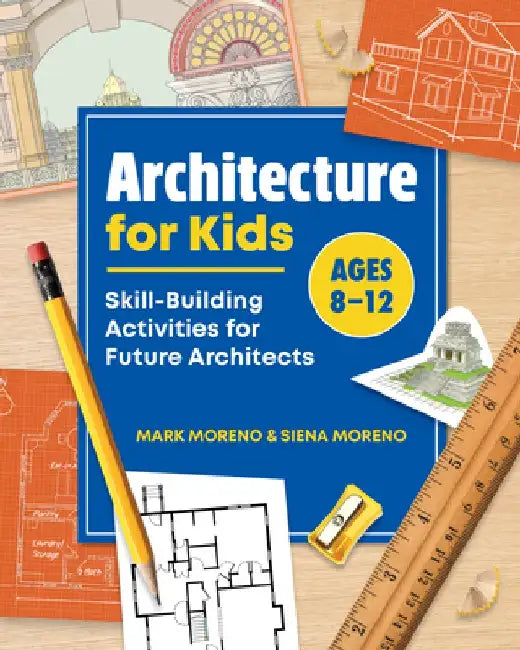 Architecture for Kids: Skill-Building Activities for Future Architects by Mark Moreno