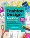 Fashion Design for Kids: Skill-Building Activities for Future Fashion Designers by Kerri Quigley