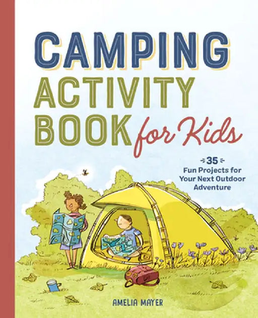 Camping Activity Book for Kids: 35 Fun Projects for Your Next Outdoor Adventure by Amelia Mayer